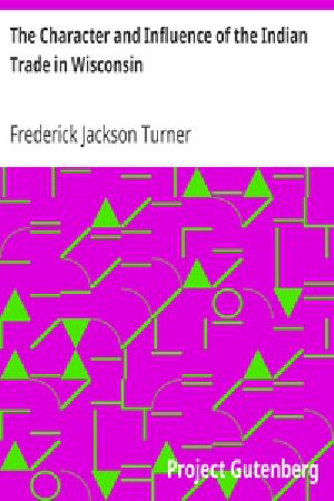 [Gutenberg 20643] • The Character and Influence of the Indian Trade in Wisconsin